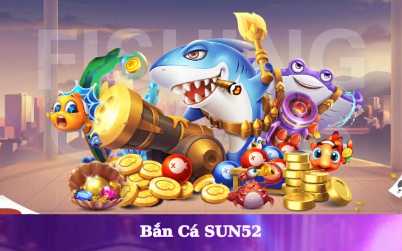 bắn cá sun52